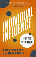 Individual Influence – Find the “I” in Team by Brian Smith PhD and Mary Griffin book cover of Individual Influence – Find the “I” in Team by Brian Smith PhD and Mary Griffin