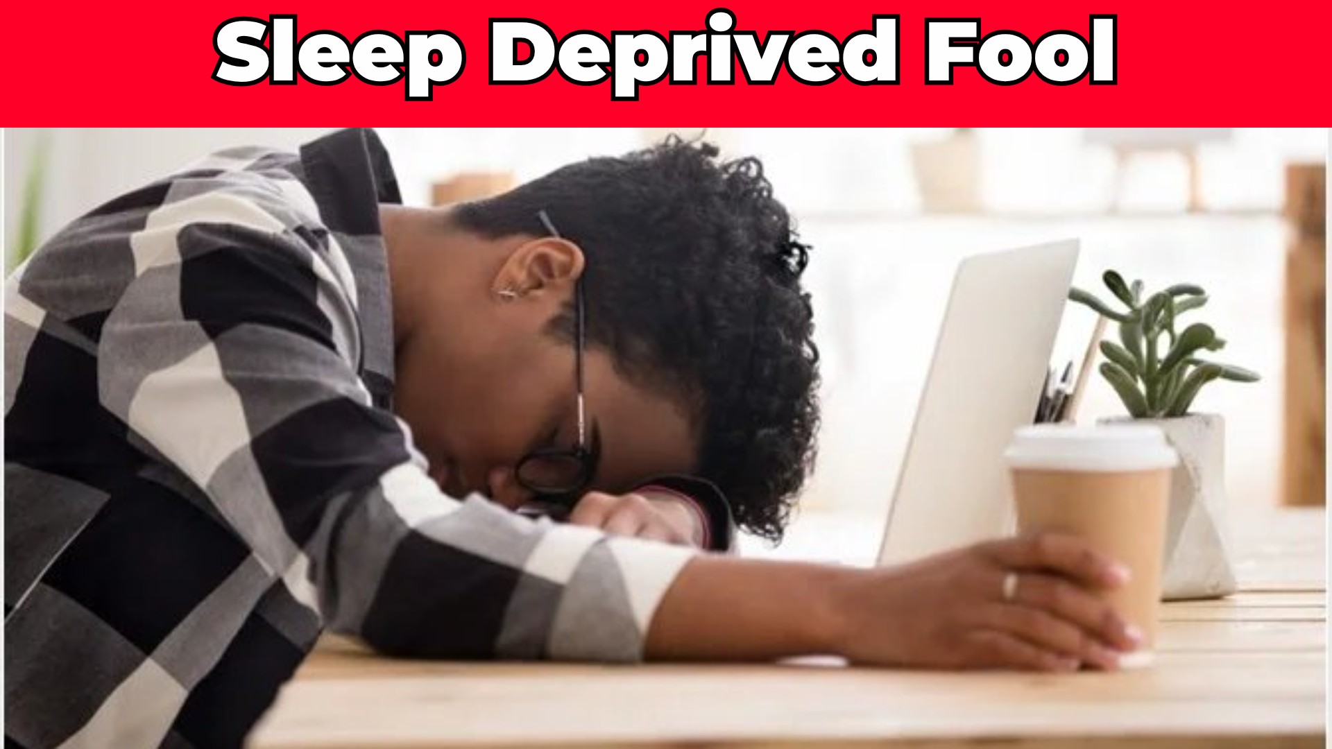 sleep deprived fool